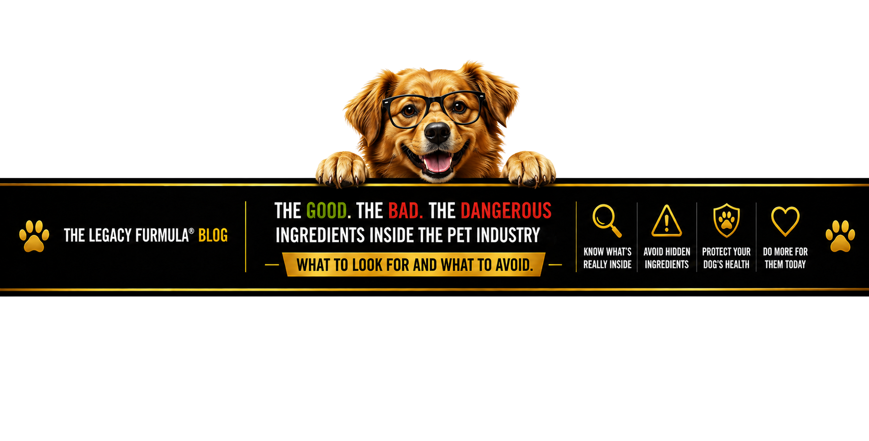 The Legacy Furmula® Blog — The Good. The Bad. The Dangerous Ingredients Inside the Pet Industry.
