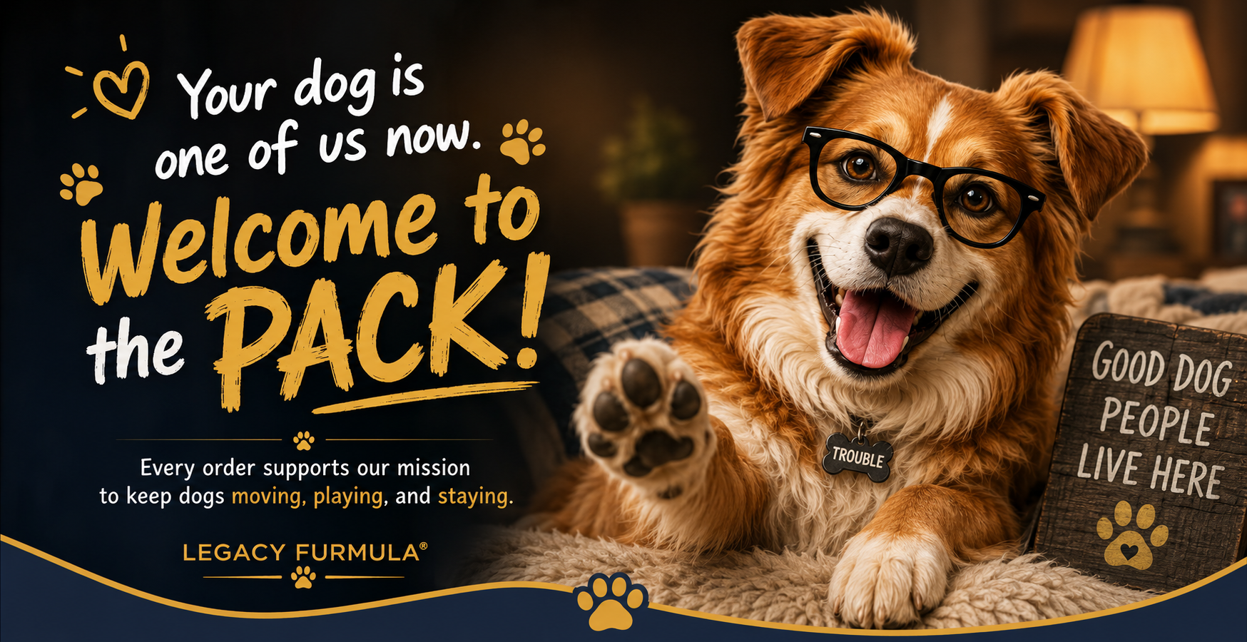 Your dog is one of us now. Welcome to the Pack! — Legacy Furmula®